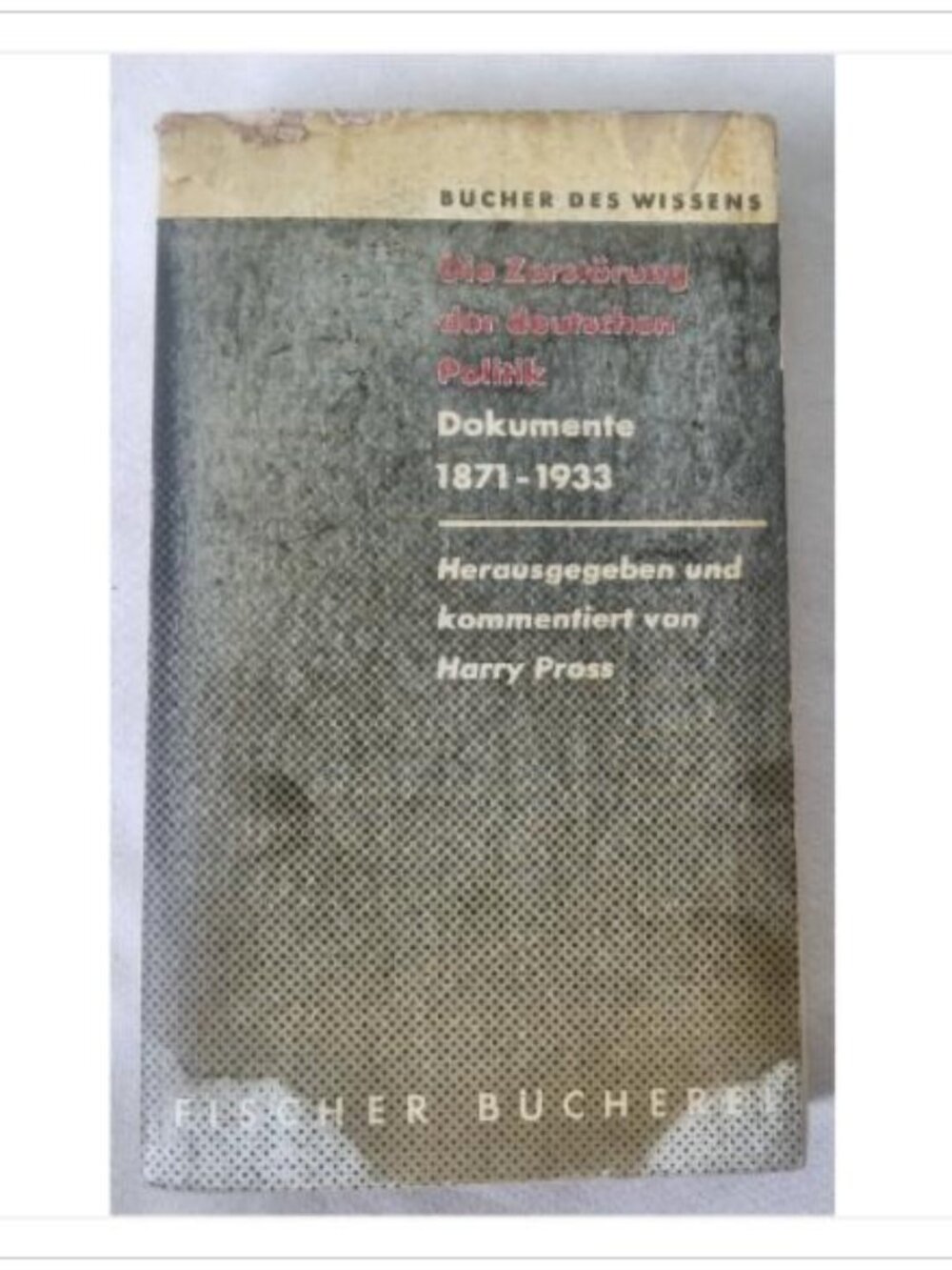 Die Zerstörung der deutschen Politik: Dokumente 1871-1933 Harry Pross 1960 Book